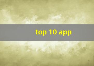 top 10 app